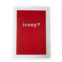 Load image into Gallery viewer, Irony?